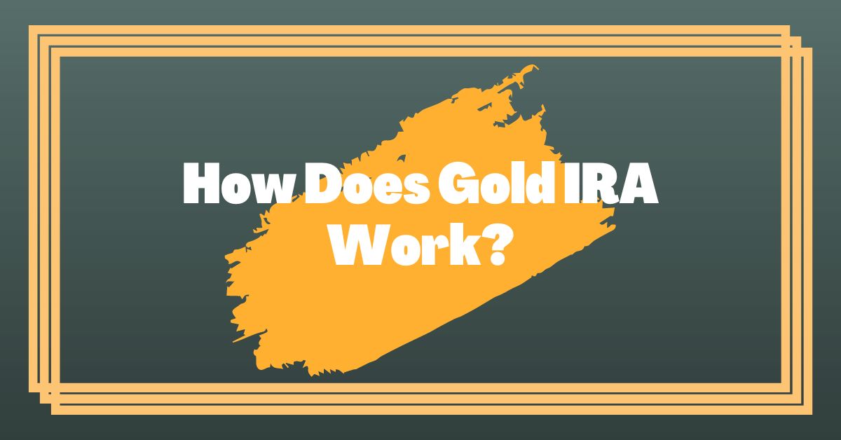 How Does Gold IRA Work?